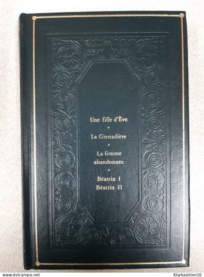 Une Fille D'Éve La Grenadière La Femme Abandonnée Béatrix I-II (La Comédie Humaine) - Autres & Non Classés