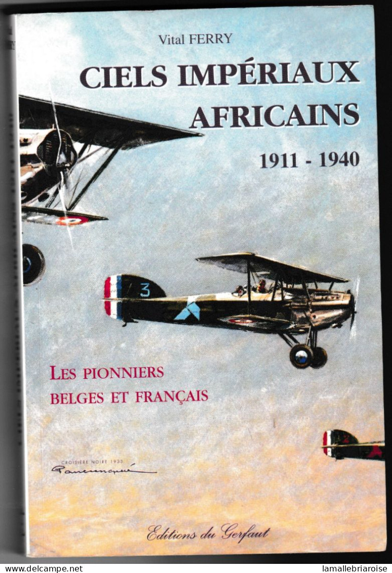 Vital FERRY, Ciels Imperiaux Africains 1911/1940, Les Pionniers Belges Et Français, Editions Gerfaut - Luchtvaart