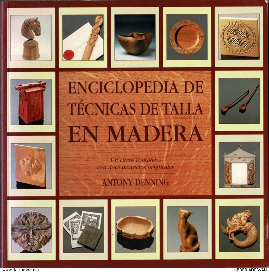 Enciclopedia De Técnicas De Talla En Madera - Antony Denning - Bellas Artes, Ocio