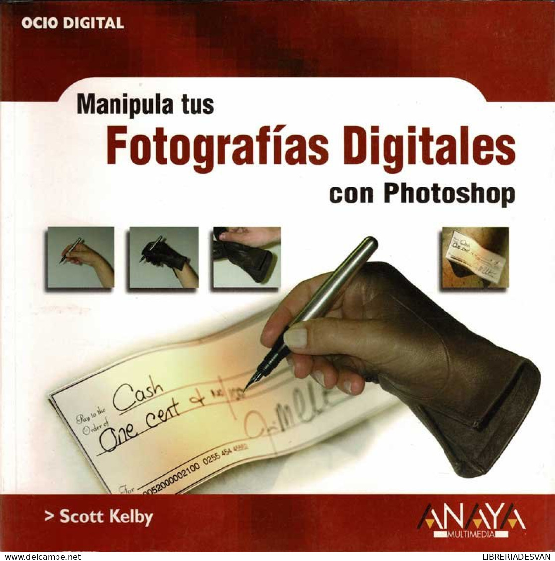 Manipula Tus Fotografías Digitales Con Photoshop - Scott Kelby - Práctico