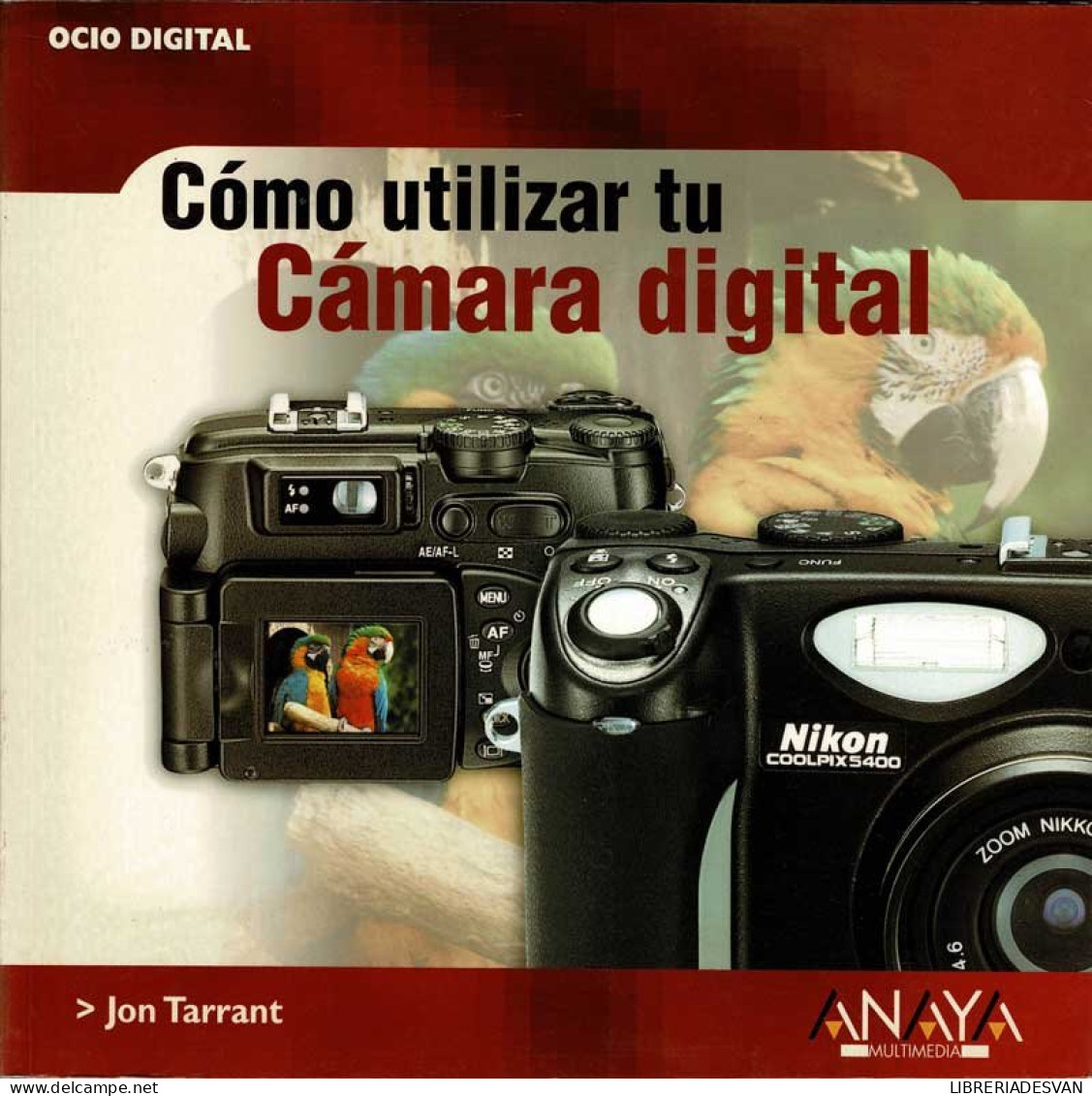 Cómo Utilizar Tu Cámara Digital - Jon Tarrant - Practical