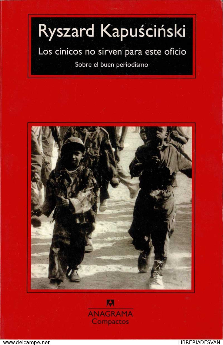 Los Cínicos No Sirven Para Este Oficio. Sobre El Buen Periodismo - Ryszard Kapuscinski - Pensées