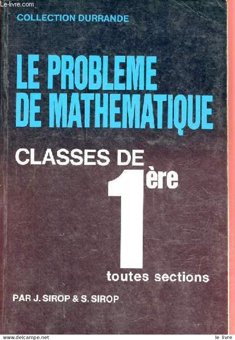 Le Problème De Mathématique - Classes De 1re (toutes Sections) - Collection Durrande. - Sirop Jacqueline & Sirop Simone - Non Classés