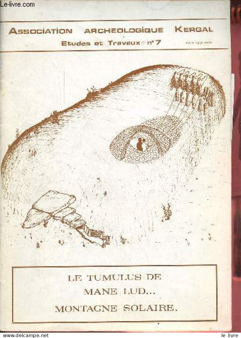 Bulletin Archéologique Kergal études Et Travaux N°7 - Le Tumulus De Mane Lud, Montagne Solaire. - Collectif - 1979 - Archeologie