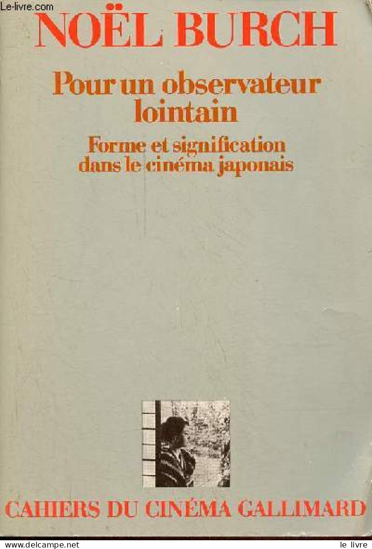 Pour Un Observateur Lointain - Forme Et Signification Dans Le Cinéma Japonais - Collection " Cahiers Du Cinéma ". - Burc - Cinema/ Televisione