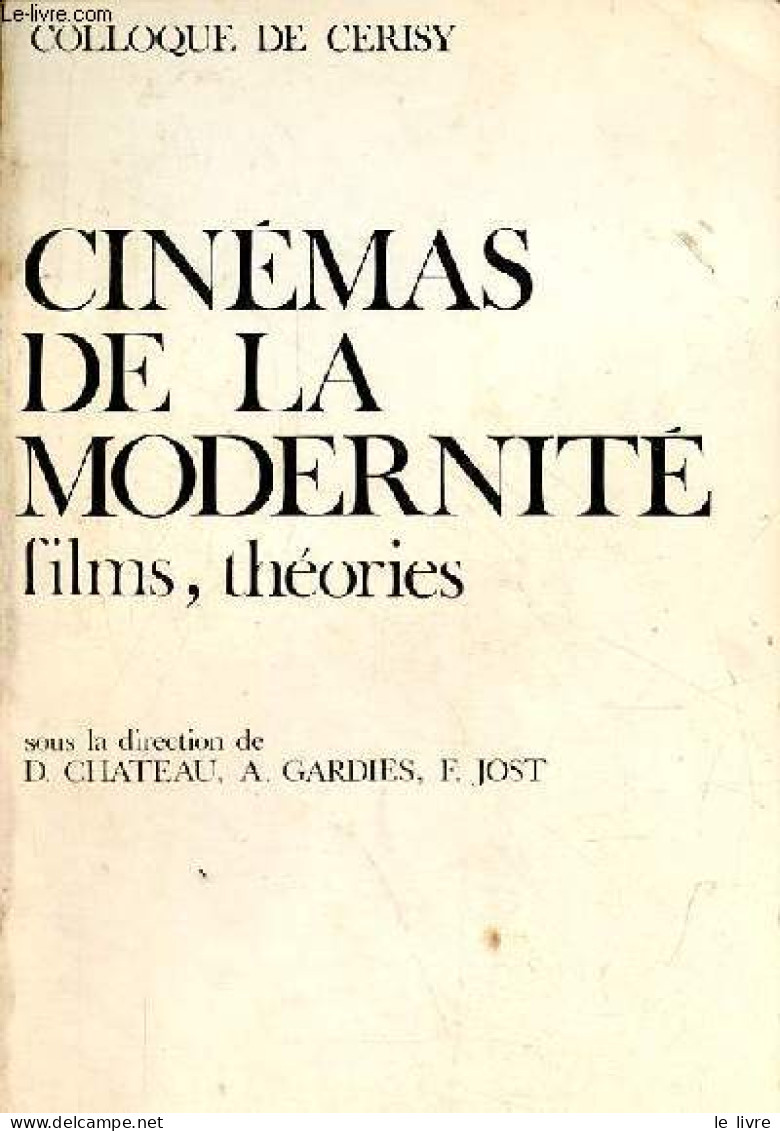Cinémas De La Modernité Films, Théories - Colloque De Cerisy. - D.Chateau & A.Gardies & F.Jost - 1981 - Cinéma / TV