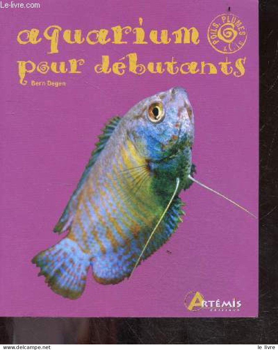 Aquarium Pour Débutant - Collection Poils, Plumes & Cie - Portrait Des Especes Les Plus Simples A Entretenir, Conseil Po - Tiere