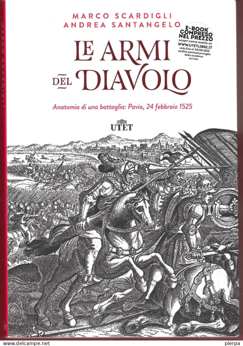 LE ARMI DEL DIAVOLO - SCARDIGLI & SANTANGELO - ED. UTET 2015 - PAG. 200- FORMATO 22X15 - USATO COME NUOVO - Geschichte, Biographie, Philosophie