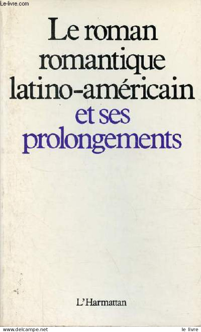 Le Roman Romantique Latino-américain Et Ses Prolongements. - Collectif - 1984 - Altri & Non Classificati