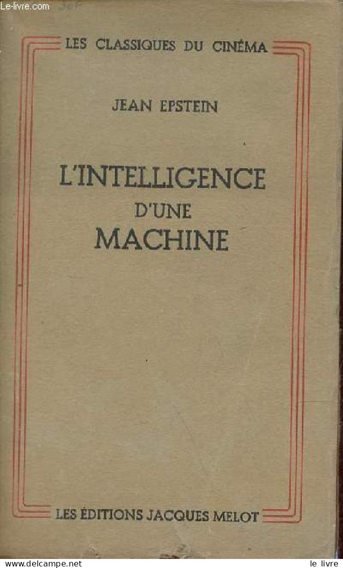 L'intelligence D'une Machine - Collection " Les Classiques Du Cinéma N°1" - 2e édition. - Epstein Jean - 1946 - Cinema/ Televisione