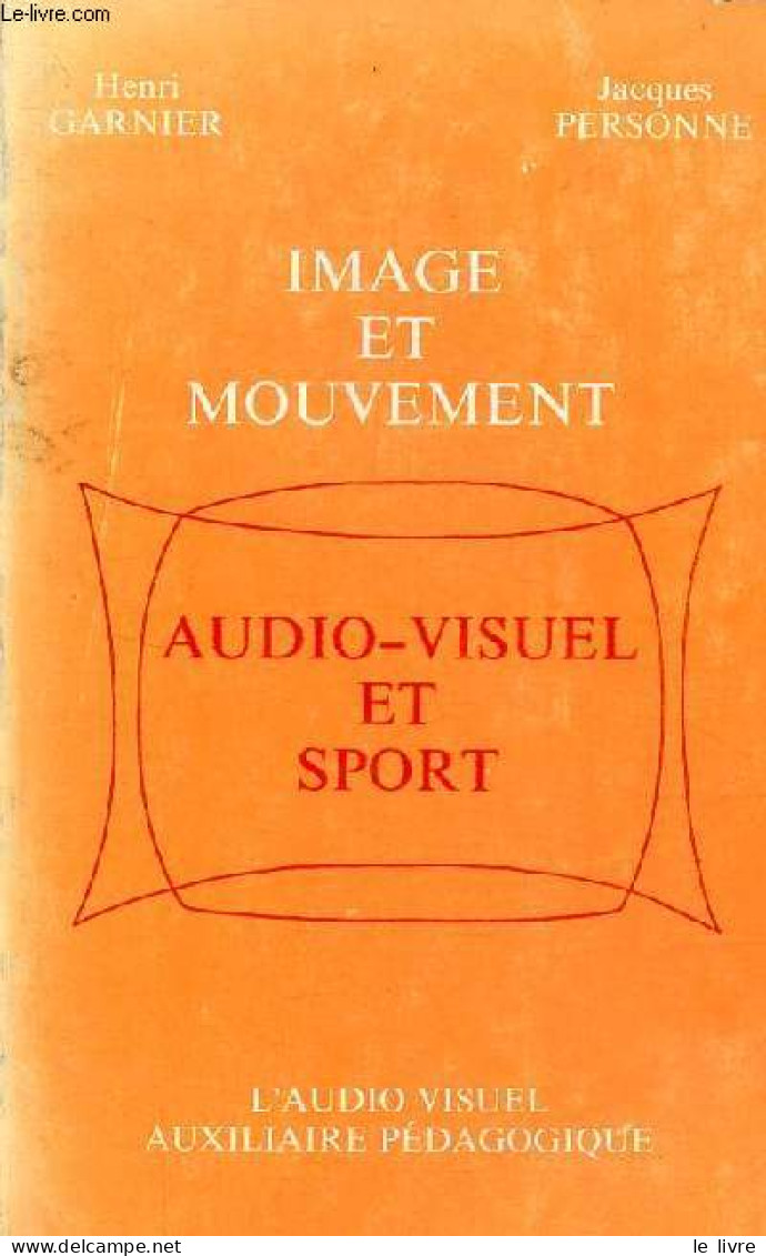 Image Et Mouvement - Audio-visuel Et Sport . - Garnier Henri & Personne Jacques - 1976 - Non Classés
