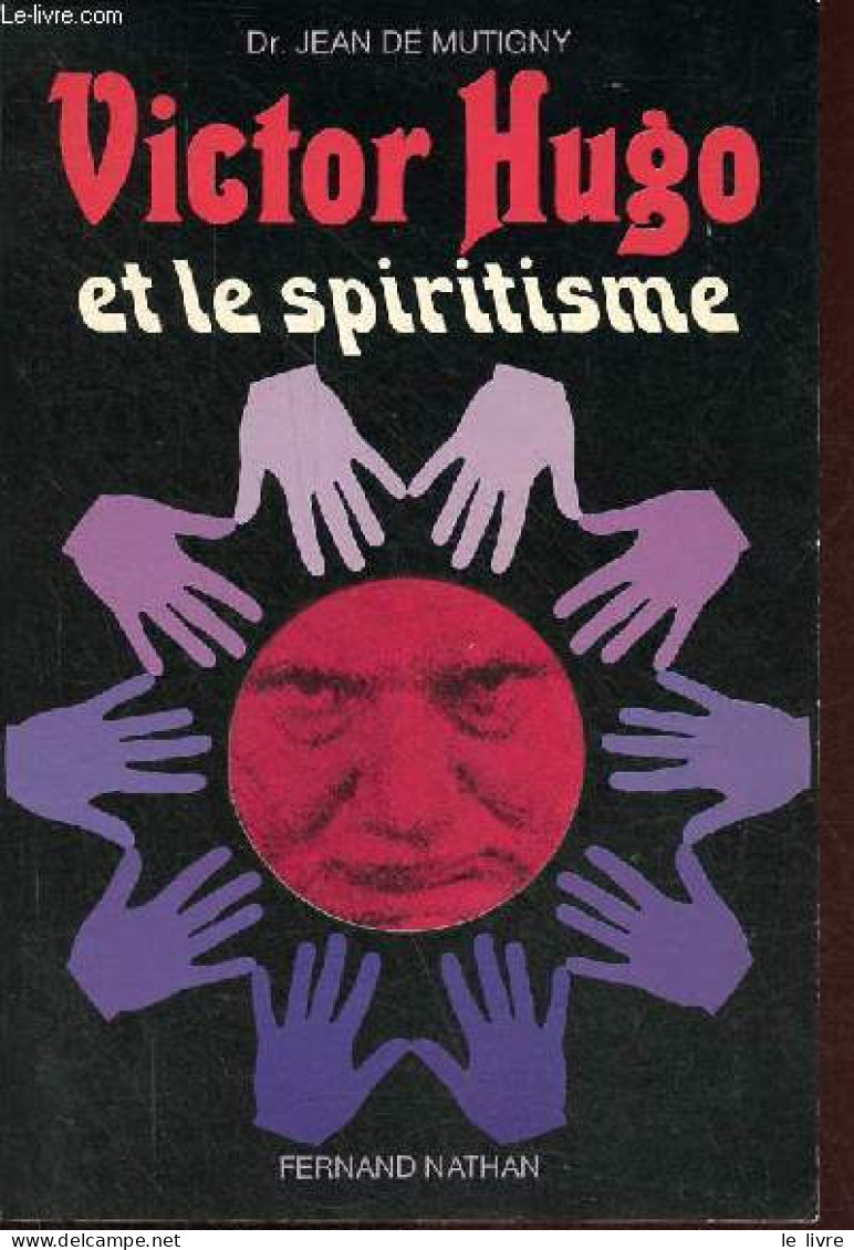 Victor Hugo Et Le Spiritisme - Collection " Histoire Et Documents ". - Dr. De Montigny Jean - 1981 - Esotérisme