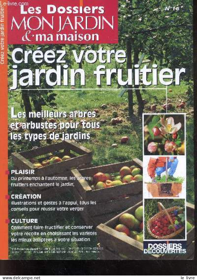 Les Dossiers Mon Jardin & Ma Maison N°15- Creez Votre Jardin Fruitier- Les Meilleurs Arbres Et Arbustes Pour Tous Types - Jardinage