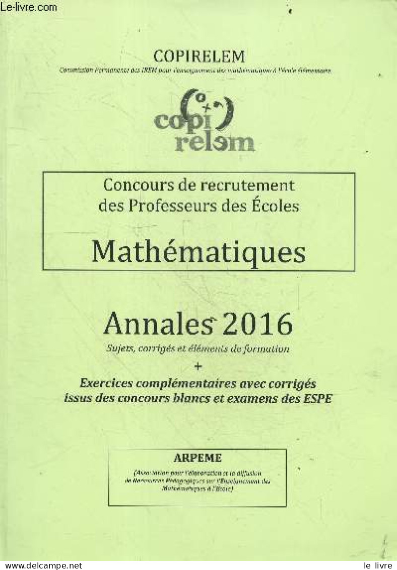 Concours De Recrutement Des Professeurs Des Ecoles Mathematiques - Annales 2016 - Sujets, Corriges Et Elements De Format - Non Classés