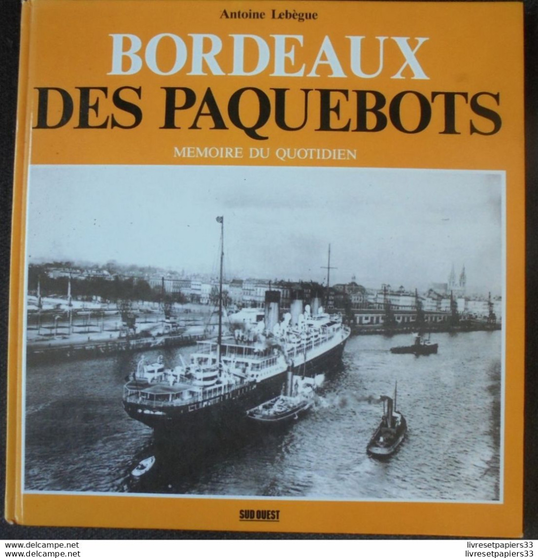 Bordeaux Des Paquebots  De Antoine Lebègue Mémoire Du Quotidien Sud Ouest Eéditions - Aquitaine