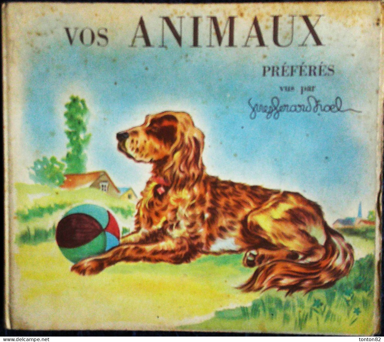 Greg Gérard Noël - VOS ANIMAUX PRÉFÉRÉS - Éditions J. Barbe - ( 1949 ) - ( Pour Les Tout-petits ! ) . - Autres & Non Classés