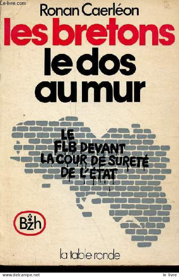 Les Bretons Le Dos Au Mur - Le F.L.B. Devant La Cour De Sûreté De L'état. - Caerléon Ronan - 1973 - Bretagne