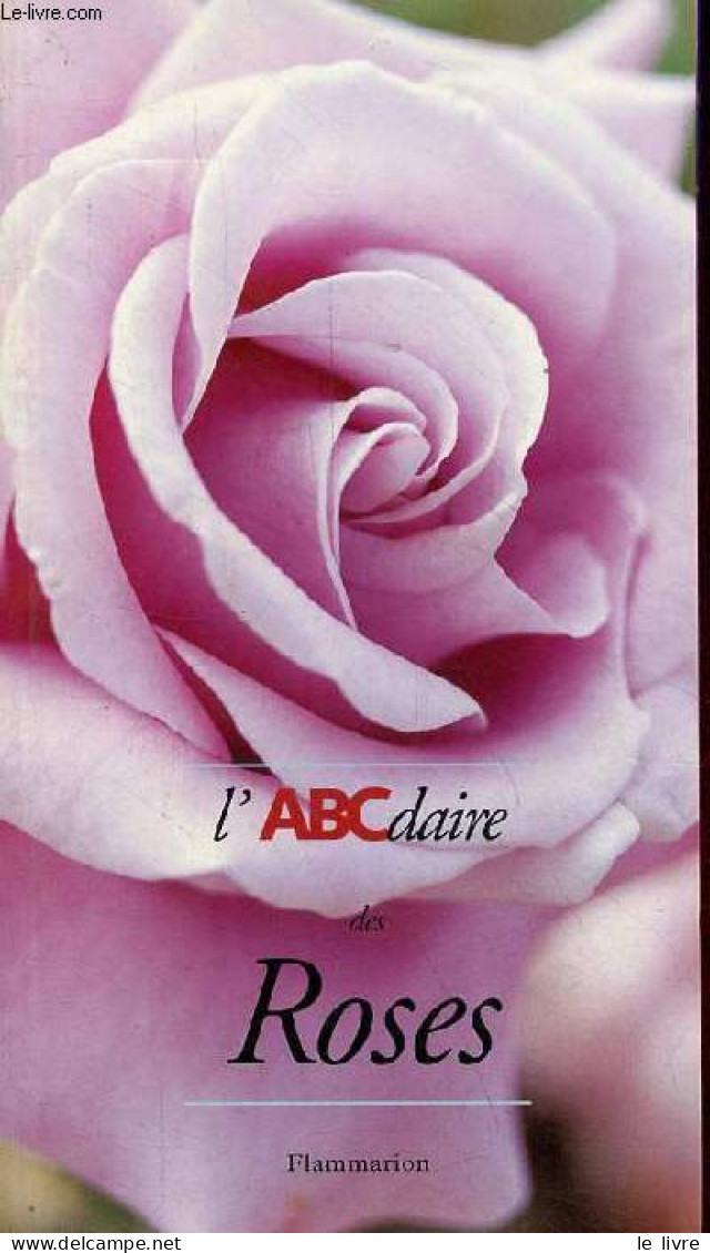 L'ABCdaire Des Roses. - Barrau Jacques & Bonduel Philippe & Eve André - 1998 - Natur
