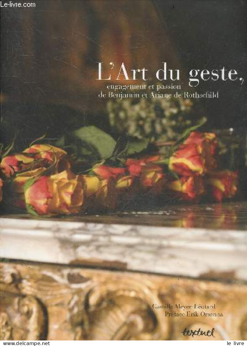 L'art Du Geste, Engagement Et Passion De Benjamin Et Ariane De Rothschild - CAMILLE MEYER LEOTARD - ERIK ORSENNA (prefac - Bricolage / Technique