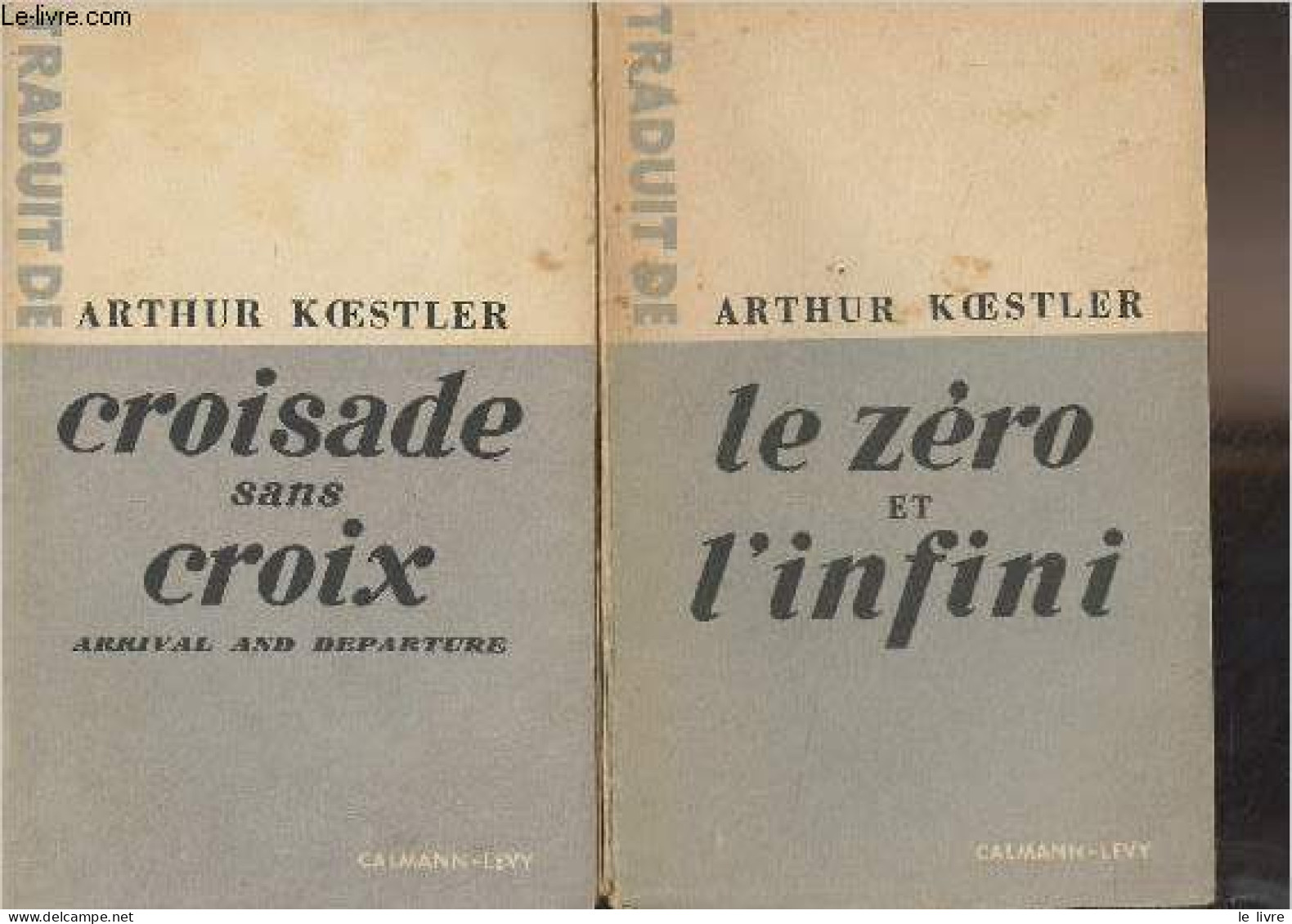 Le Zéro Et L'infini + Croisade Sans Croix, Arrival And Departure - Koestler Arthur - 0 - Andere & Zonder Classificatie