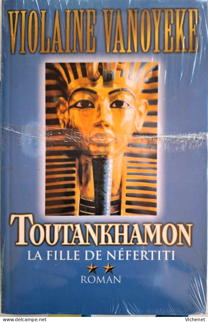 Violaine Vanoyeke - Toutankhamon - La Fille De Nefertiti- (Neuf Sous Cellophane) - Históricos