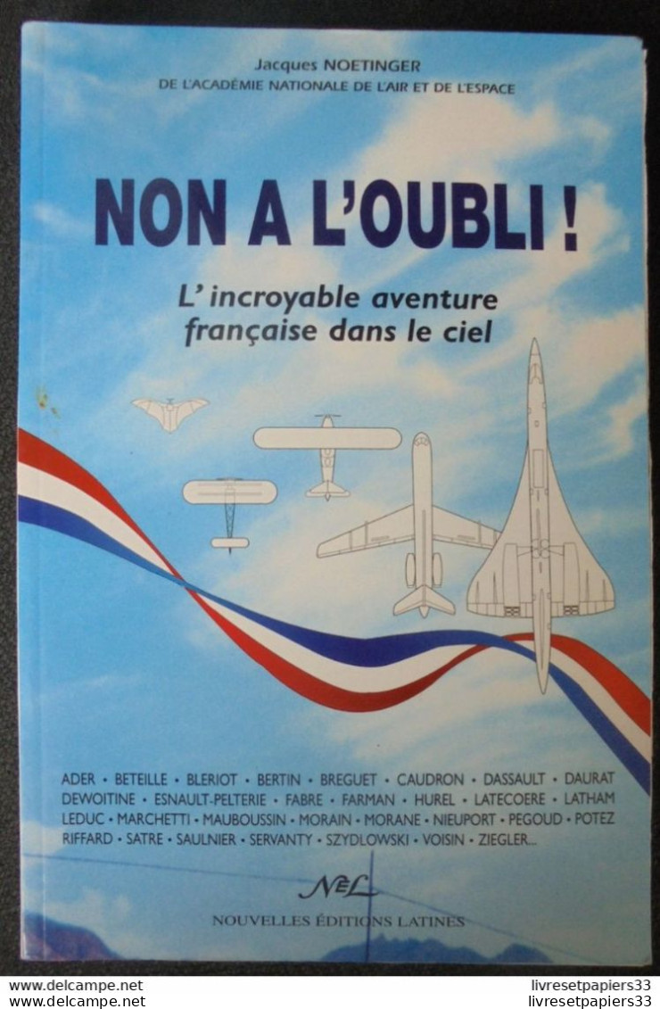 Non à L'oubli L'incroyable Aventure Française Dans Le Ciel. De Jacques Noetinger - Nouvelles éditions Latines 2001 - Flugzeuge