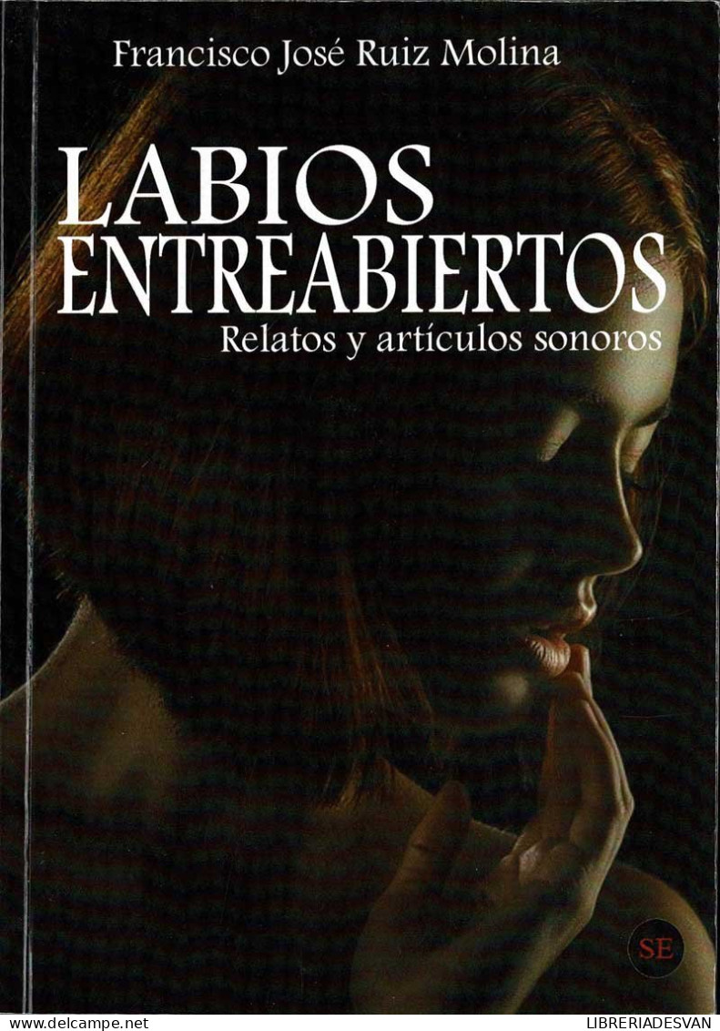 Labios Entreabiertos. Relatos Y Artículos Sonoros (dedicado) - Francisco José Ruiz Molina - Littérature
