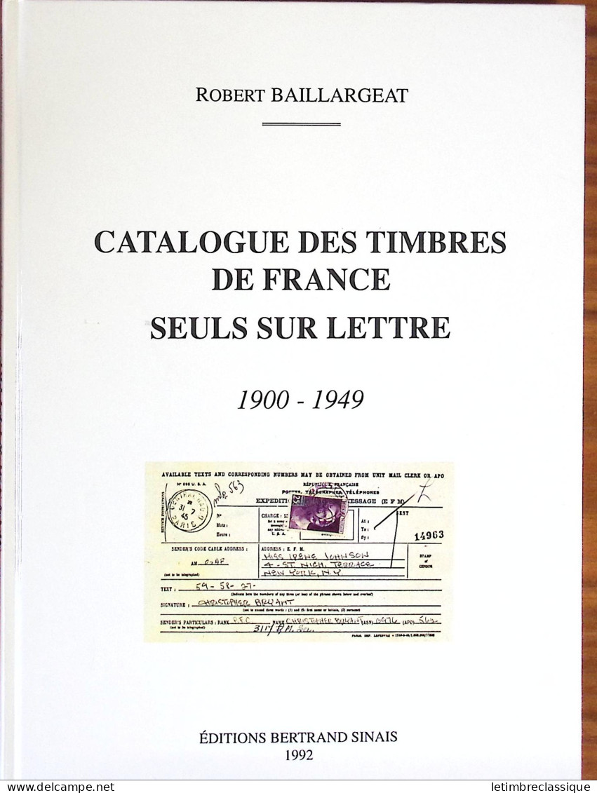 Robert Baillargeat, Catalogue Des Timbres De France Seuls Sur Lettres, Ed. Bertrand Sinais, 1992 - Sonstige & Ohne Zuordnung