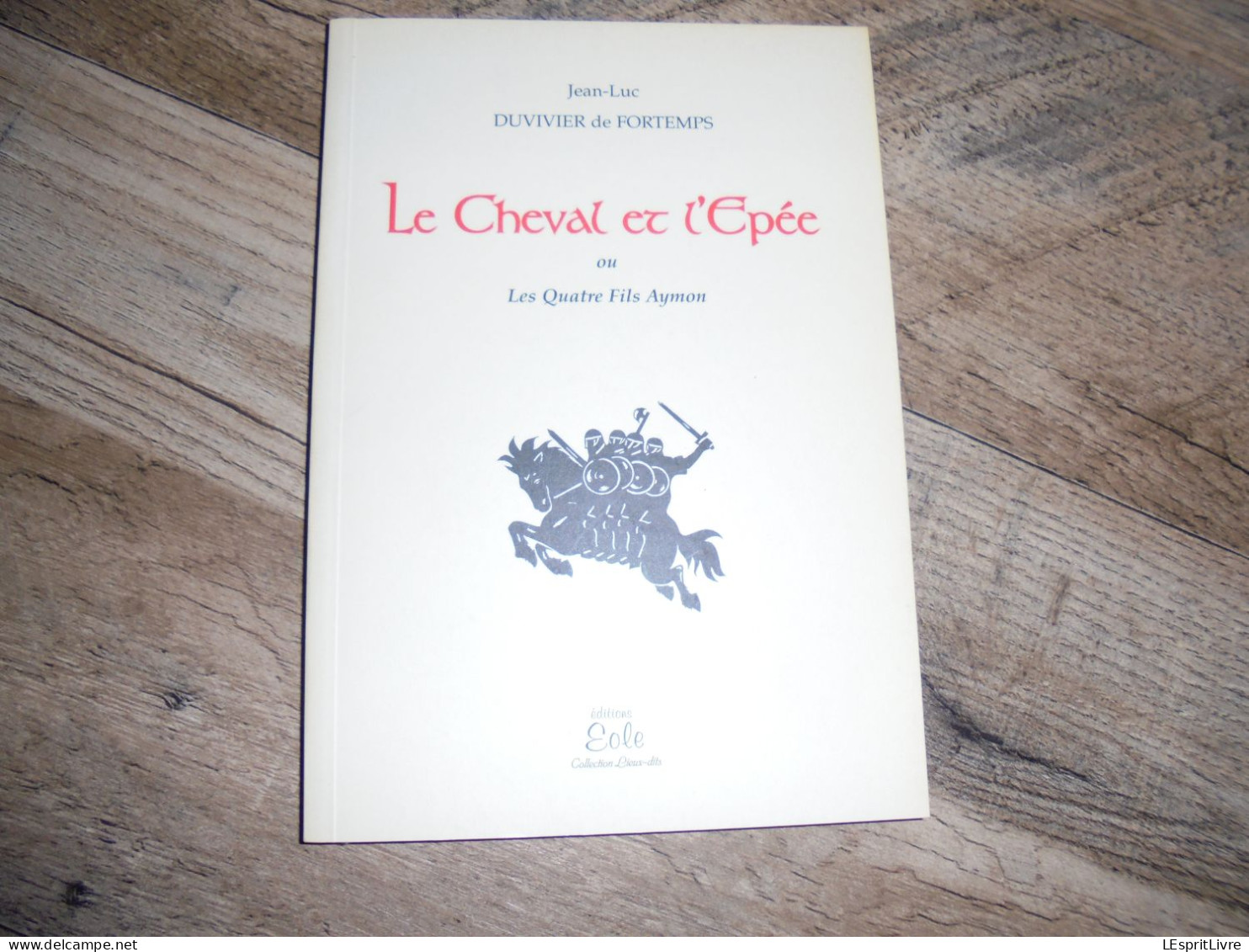 LE CHEVAL ET L' EPEE OU LES QUATRE FILS AYMON Duvivier De Fortemps Régionalisme 4 Fils Aymon Bayard Légende - Belgique