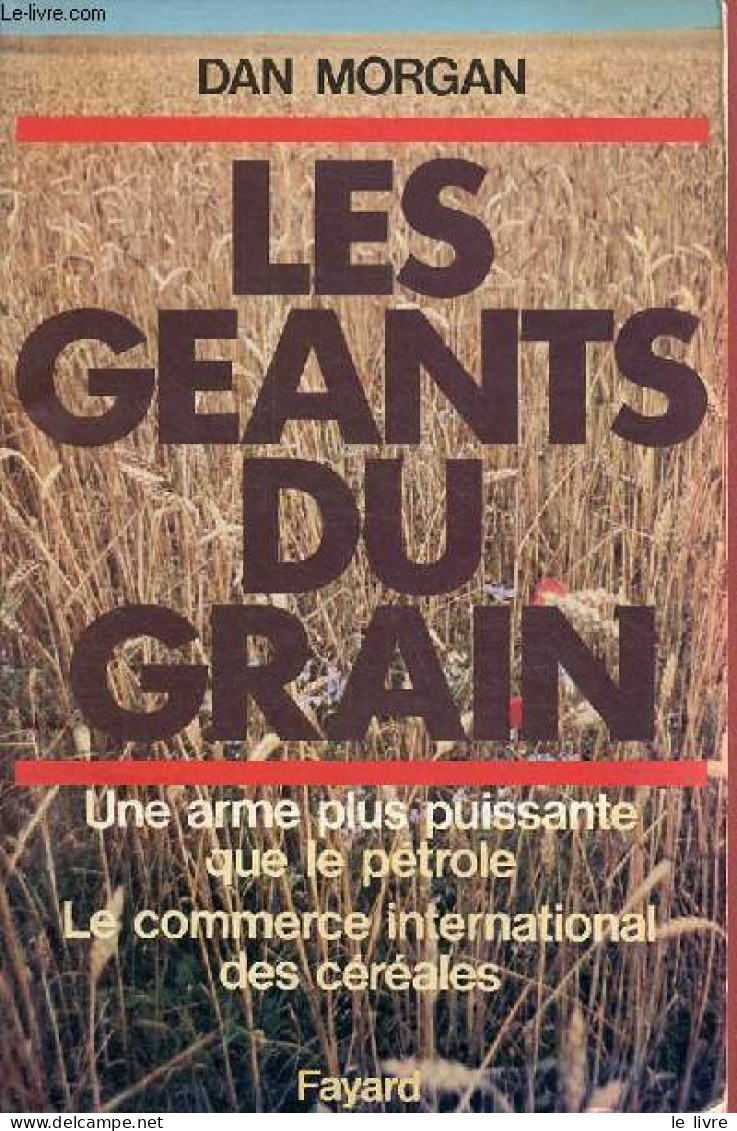 Les Géants Du Grain - Une Arme Plus Puissante Que Le Pétrole - Le Commerce International Des Céréales. - Morgan Dan - 19 - Jardinería