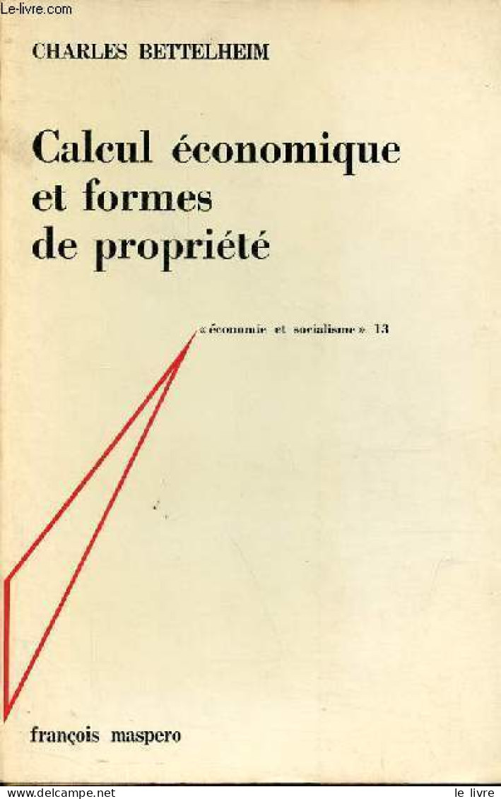 Calcul économique Et Formes De Propriété - Collection " économie Et Socialisme N°13 ". - Bettelheim Charles - 1970 - Economie