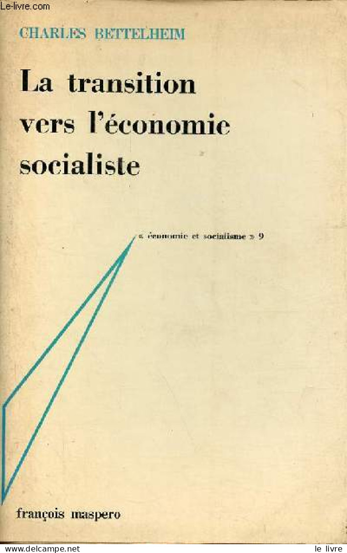 La Transition Vers L'économie Socialiste - Collection " économie Et Socialisme N°9 ". - Bettelheim Charles - 1968 - Economie