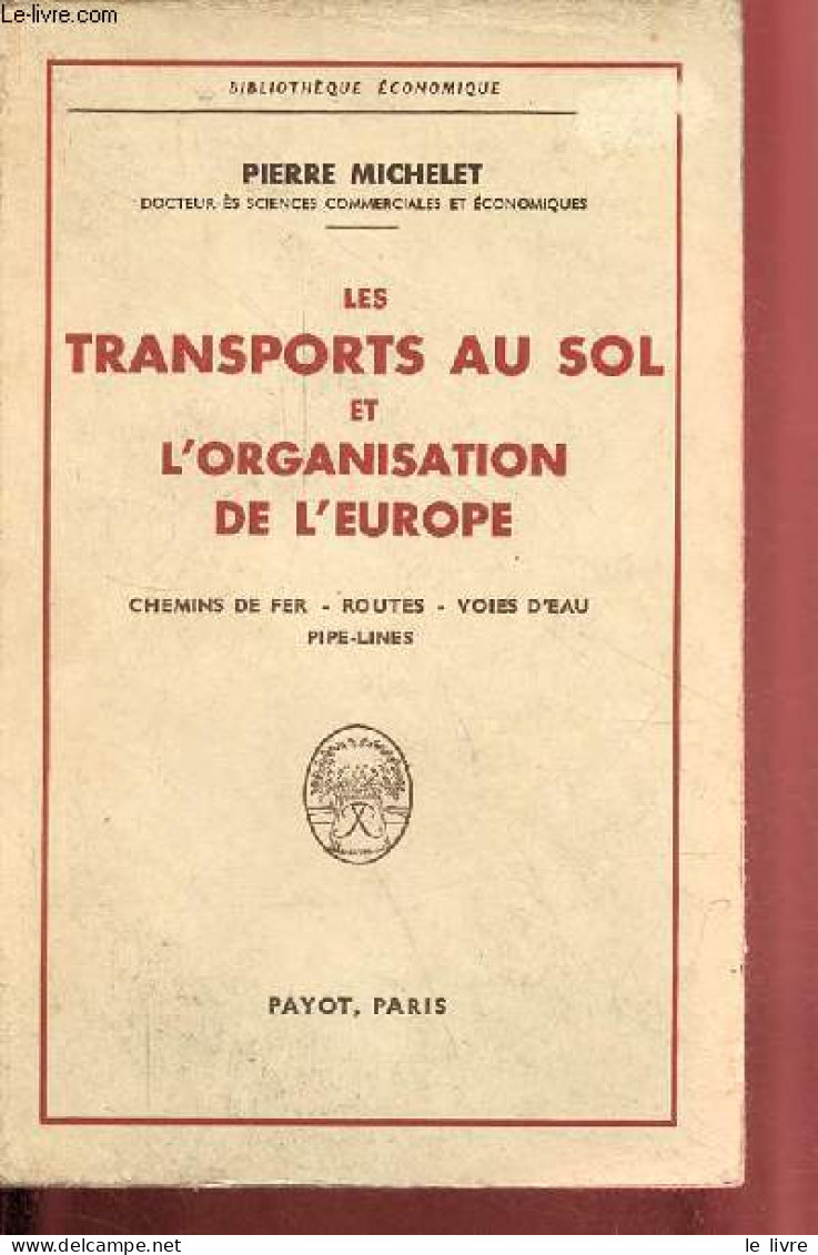 Les Transports Au Sol Et L'organisation De L'Europe - Chemins De Fer - Routes - Voies D'eau - Pipe-lines - Collection " - Economie