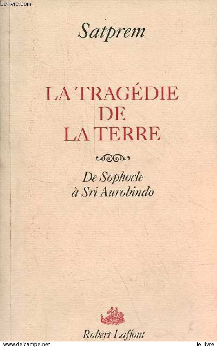 La Tragédie De La Terre - De Sophocle à Sri Aurobindo. - Satprem - 1995 - Psychologie/Philosophie