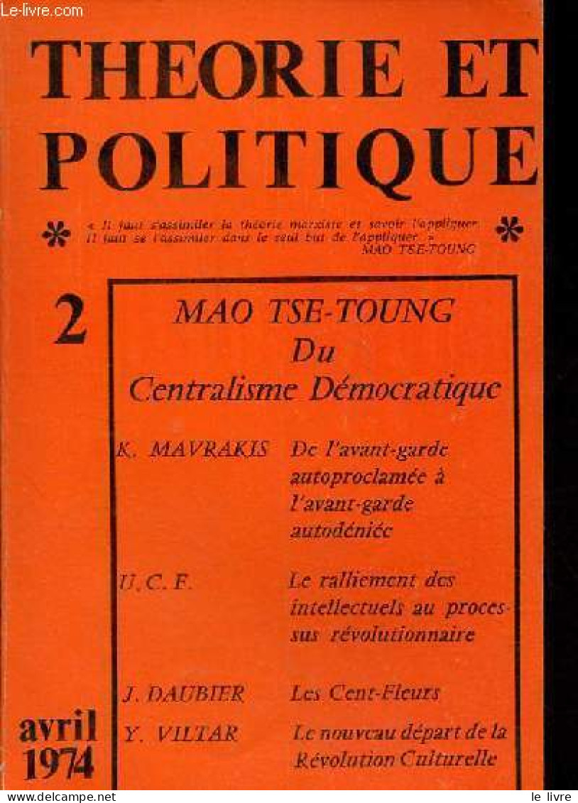 Théorie Et Politique N°2 Avril 1974 - Du Centralisme Démocratique - Les Cent Fleurs - Le Nouveau Départ De La Révolution - Autre Magazines