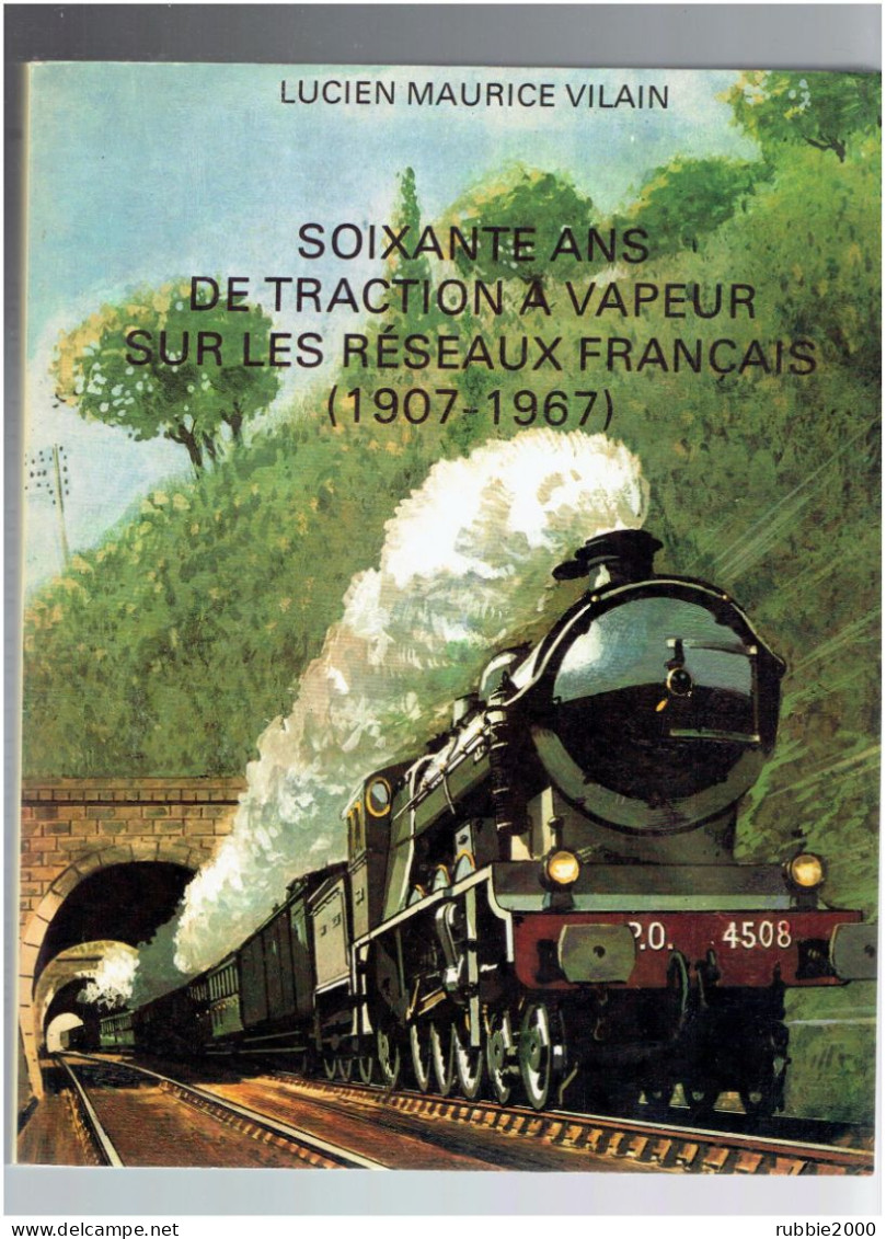 TRAIN CHEMIN DE FER LOCOMOTIVE LUCIEN M. VILAIN SOIXANTE ANS DE TRACTION A VAPEUR SUR LES RESEAUX FRANCAIS 1907 1967 - Chemin De Fer & Tramway