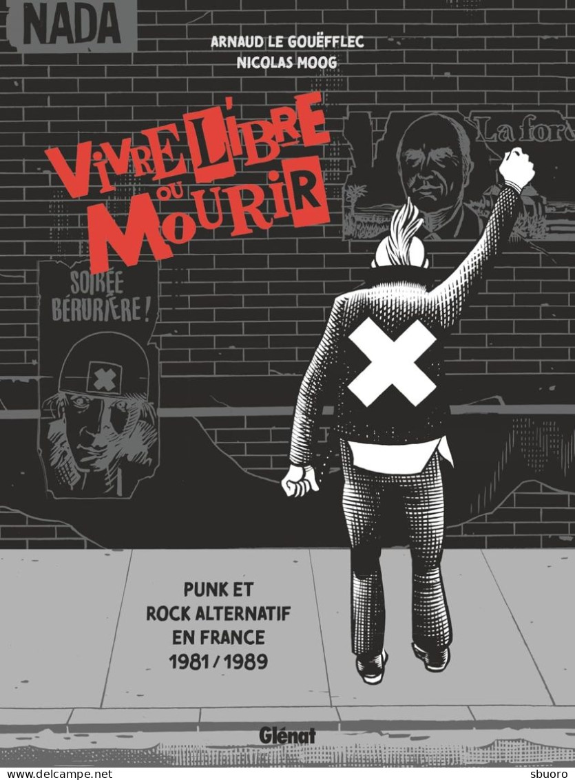 Vivre Libre Ou Mourir, Punk Et Rock Alternatif En France 1981-1989. Une BD Par Le Gouëfflec Et Moog Aux éditions Glénat - Andere & Zonder Classificatie