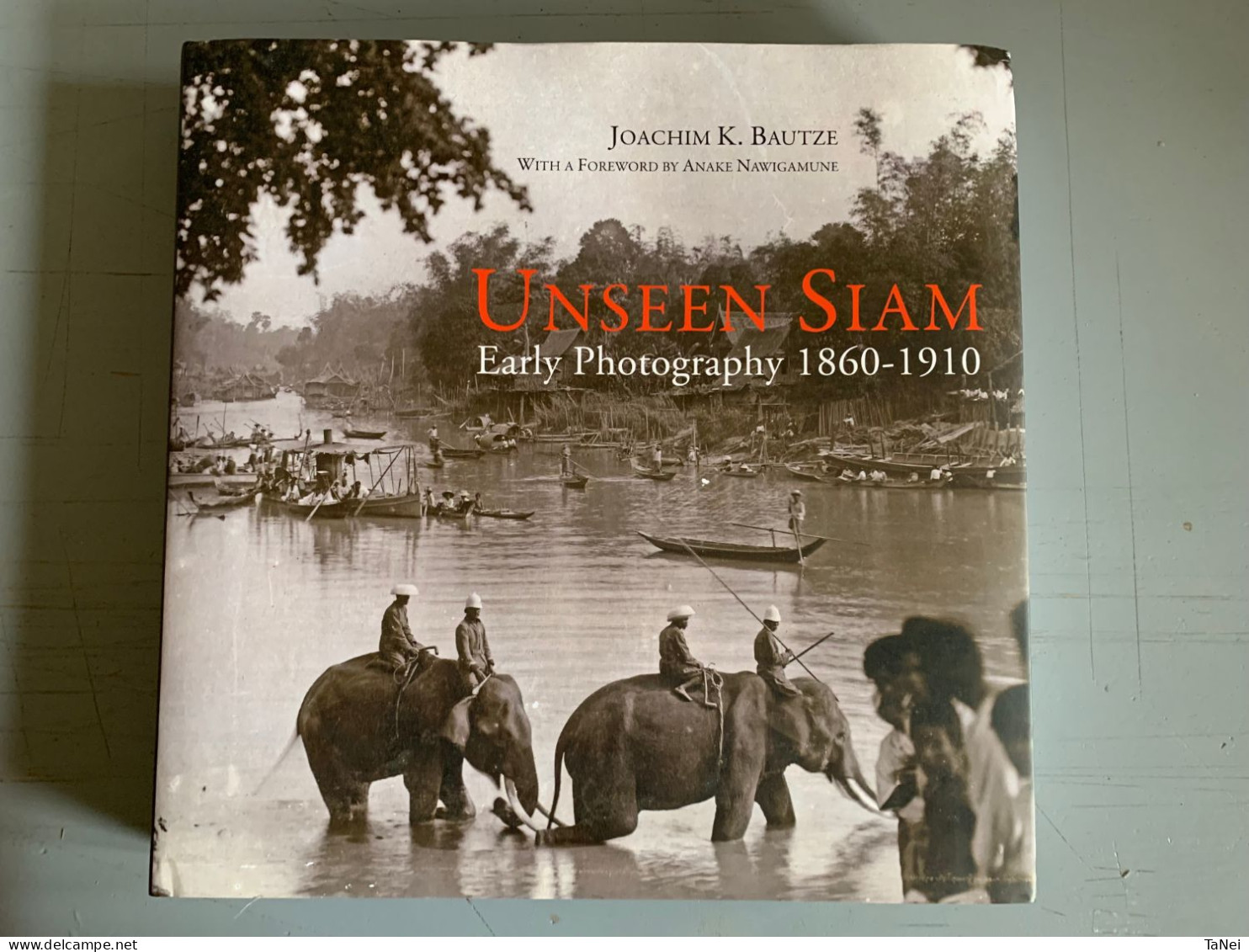Unseen Siam Early Photography 1860-1910 Joachim K.Bautze - Fotografía