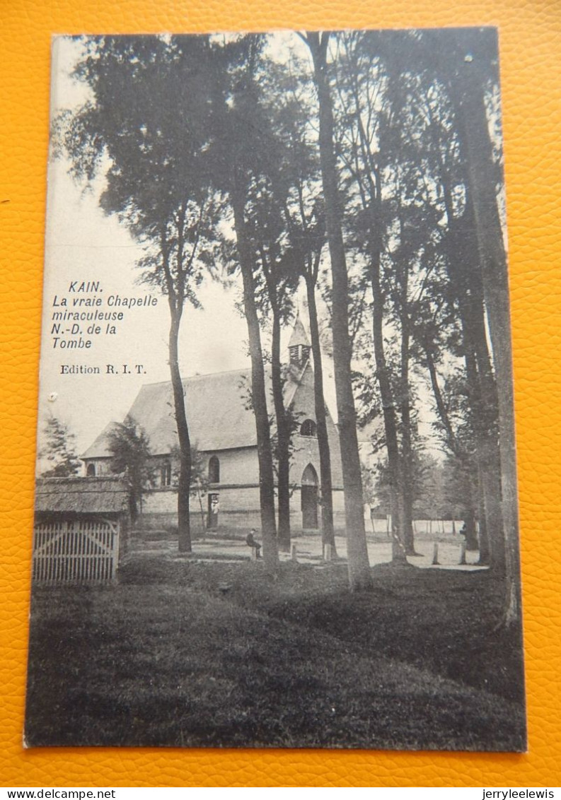 KAIN  -  La Vraie Chapelle Miraculeuse N.-D. De La Tombe -  1907 - Tournai