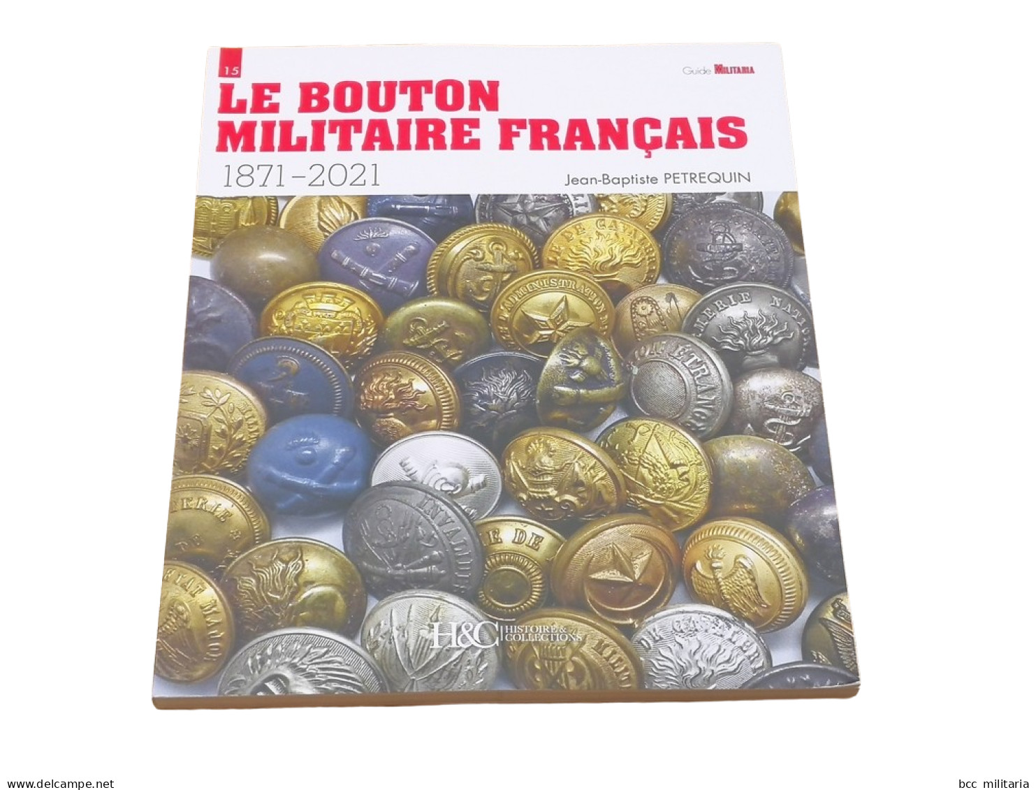 LE BOUTON MILITAIRE FRANÇAIS 1871-2021 - GUIDE MILITARIA N° 15 Livre Neuf - 1914-18