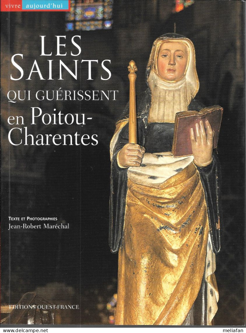 BH73 - LES SAINTS QUI GUERISSENT EN POITOU-CHARENTES - JEAN ROBERT MARECHAL - 128 PAGES EDITIONS OUEST FRANCE- 2005 - Poitou-Charentes