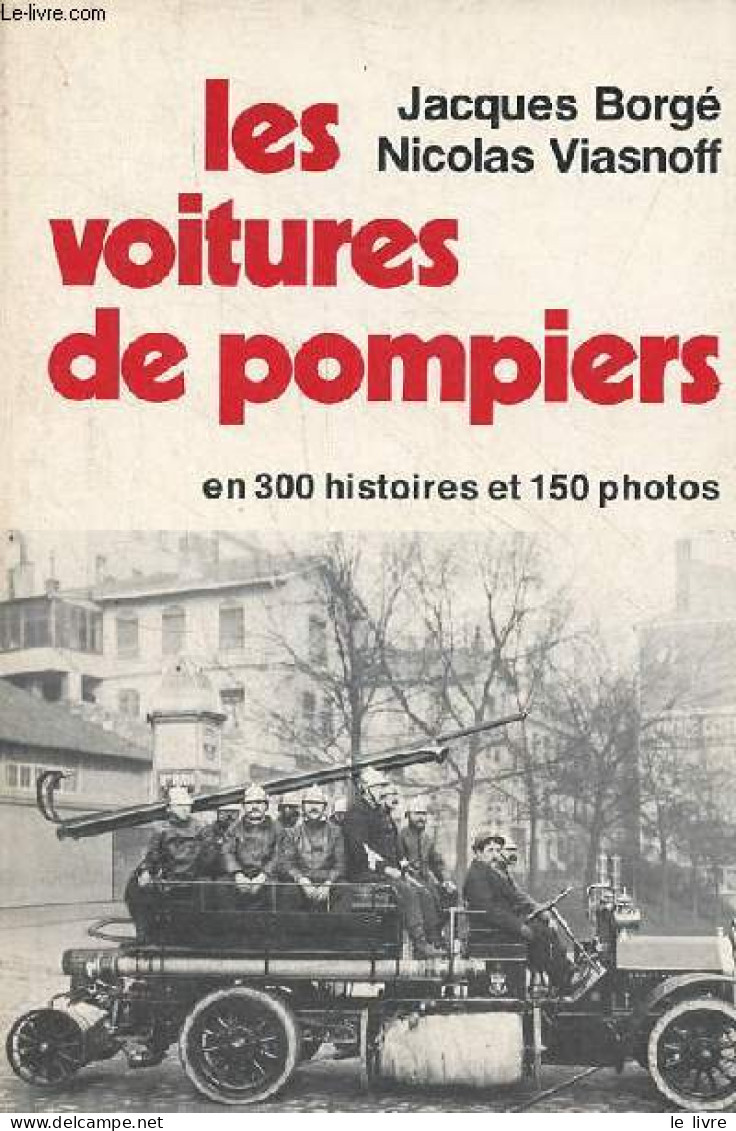 Les Voitures De Pompiers En 300 Histoires Et 150 Photos. - Borgé Jacques & Viasnoff Nicolas - 1976 - Auto