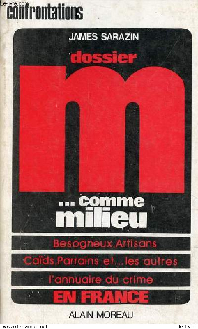 Dossier M... Comme Milieu - Besogneux, Artisans, Caïds, Parrains Et Les Autres - L'annuaire Du Crime En France. - Sarazi - Droit