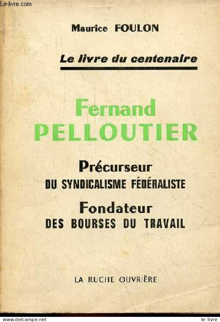 Fernand Pelloutier - Précurseur Du Syndicalisme Fédéraliste - Fondateur Des Bourses Du Travail. - Foulon Maurice - 1967 - Economie
