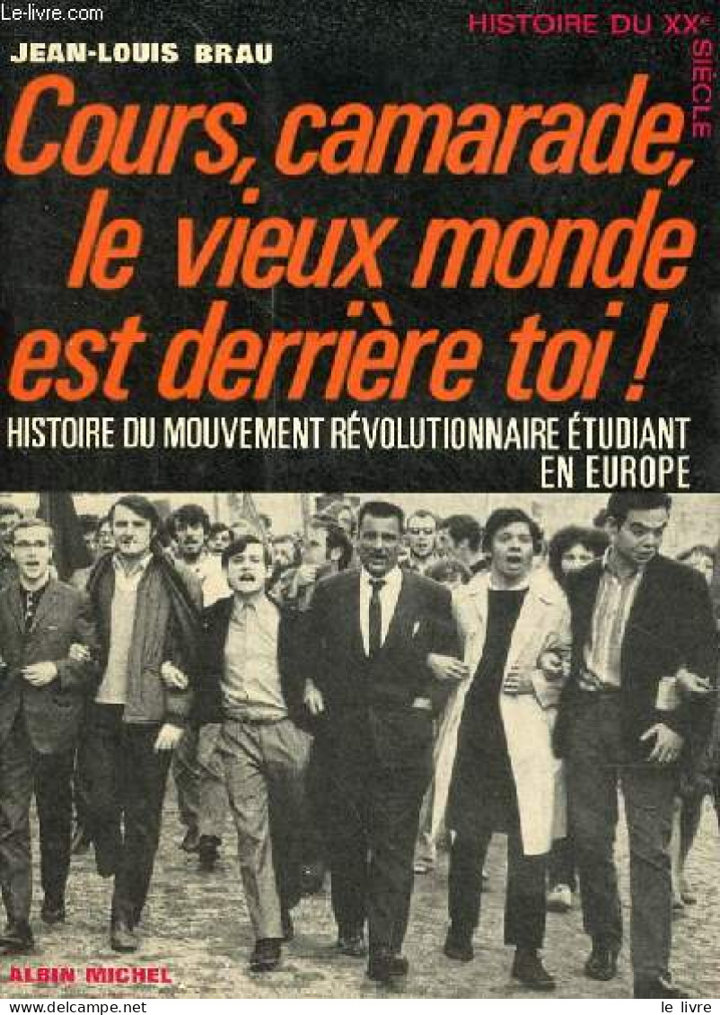 Cours, Camarade, Le Vieux Monde Est Derrière Toi ! Histoire Du Mouvement Révolutionnaire étudiant En Europe - Collection - Economie
