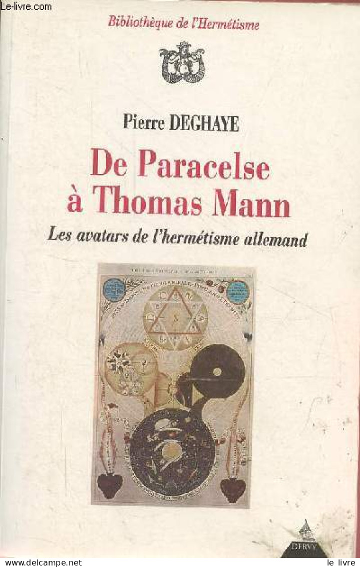 De Paracelse à Thomas Mann - Les Avatars De L'hermétisme Allemand - Collection " Bibliothèque De L'Hermétisme ". - Degha - Esoterismo