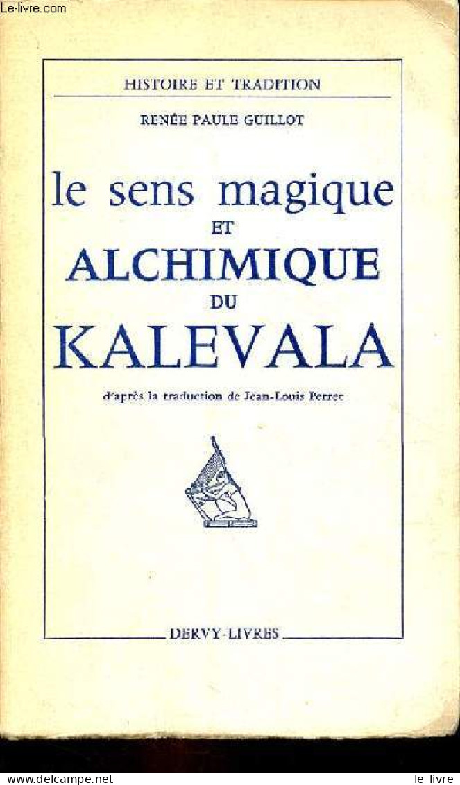 Le Sens Magique Et Alchimique Du Kalevala - Collection " Histoire Et Tradition ". - Guillot Renée Paule - 1970 - Esoterismo