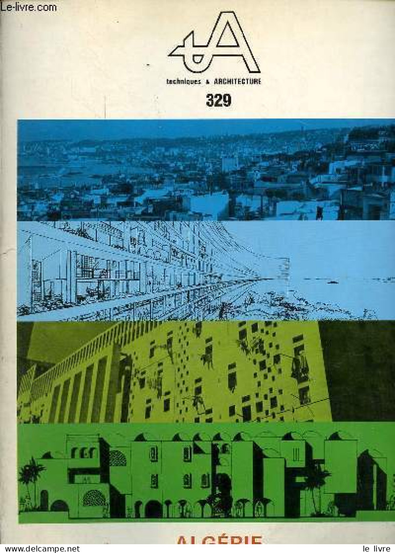 A Techniques & Architecture N°329 Février-mars 1980 - Algérie - Alger 1962 L'héritage - Alger Répertoire Des Bâtiments E - Autre Magazines