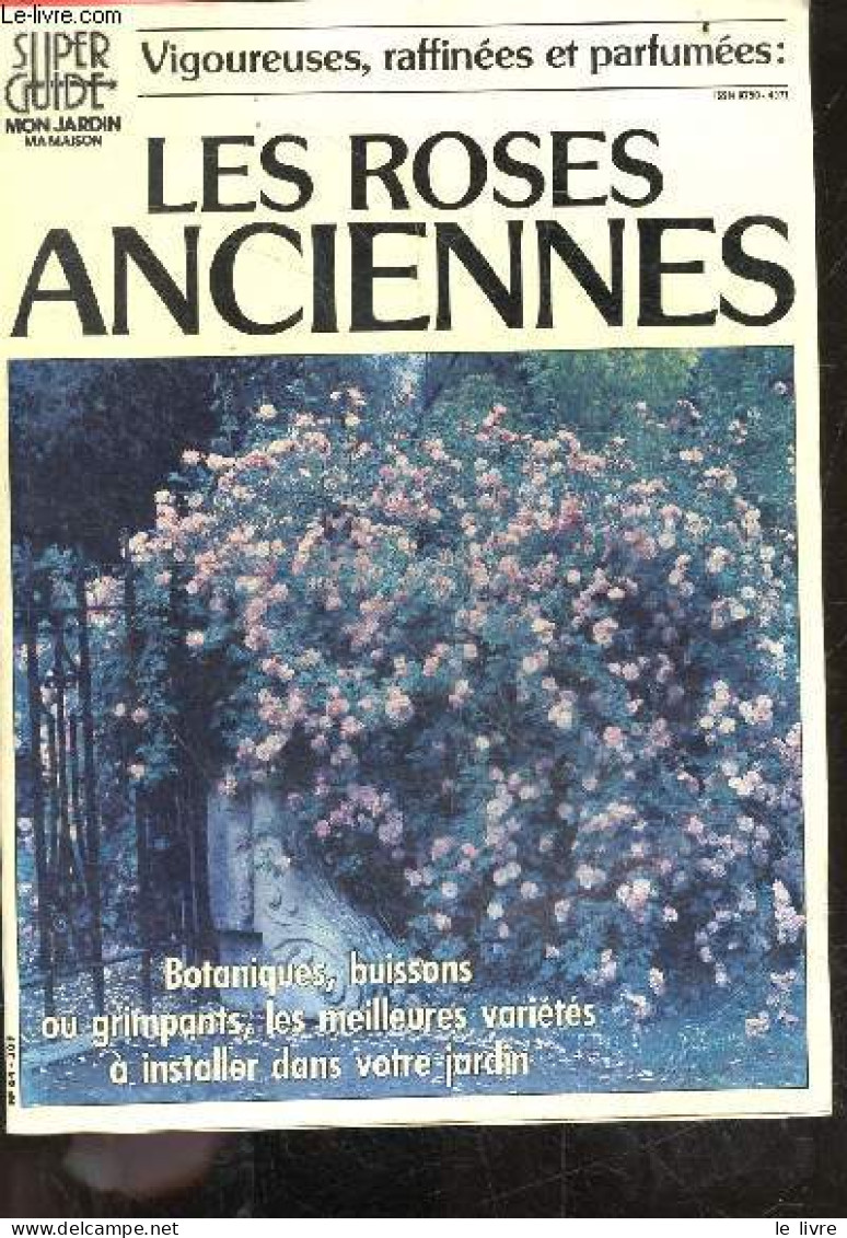 Les Roses Anciennes - Vigoureuses, Raffinees Et Parfumees - Botaniques, Buissons Ou Grimpants, Les Meilleures Varietes A - Nature