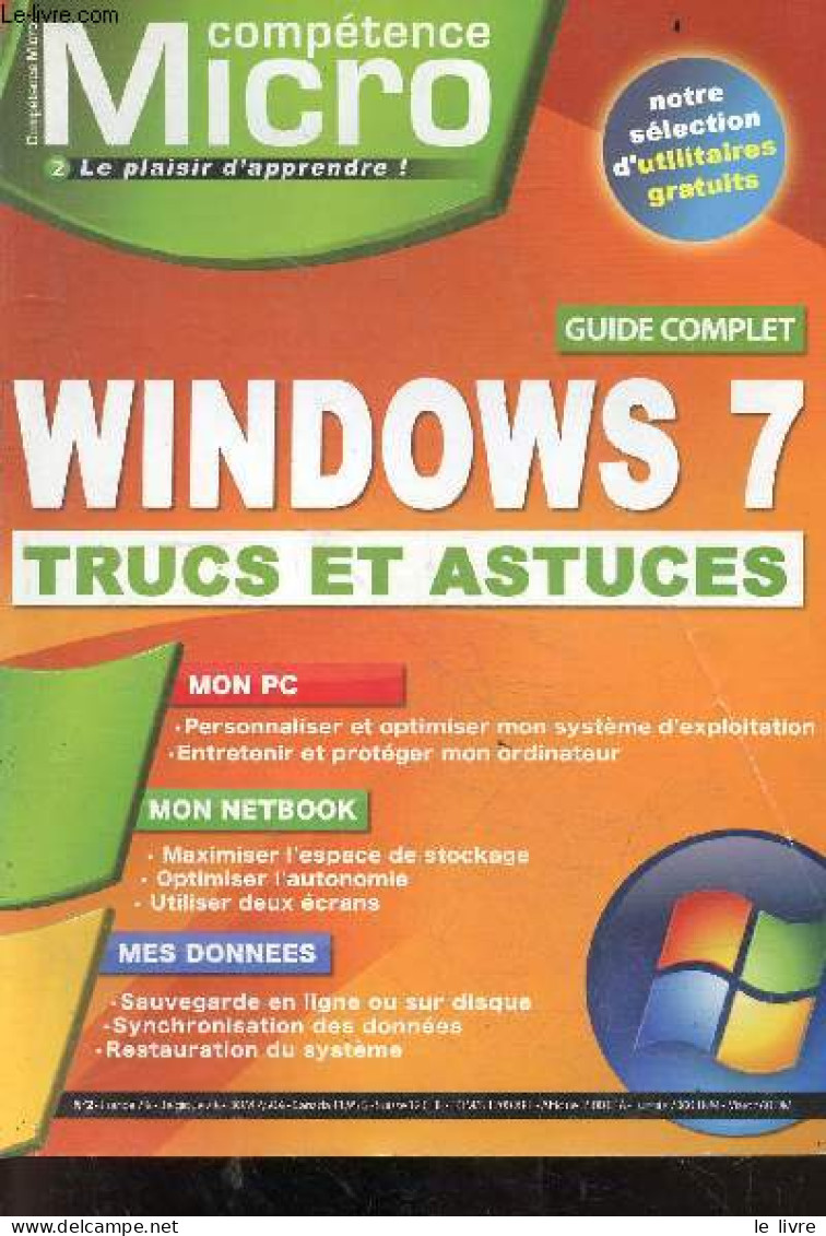 Competence Micro N°2 - Windows 7 - Guide Complet, Trucs Et Astuces, Mon PC, Mon Netbook, Mes Donnees, Notre Selection D' - Otras Revistas